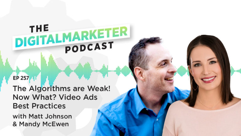 The Algorithms are Weak! Now What Video Ads Best Practices with Matt Johnston and Mandy McEwen